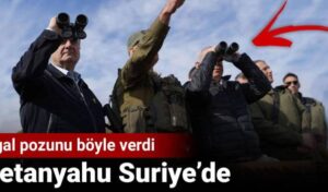 Netanyahu Suriye’de. İşgal pozunu böyle verdi