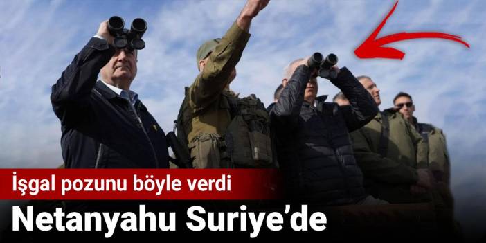 Netanyahu Suriye’de. İşgal pozunu böyle verdi